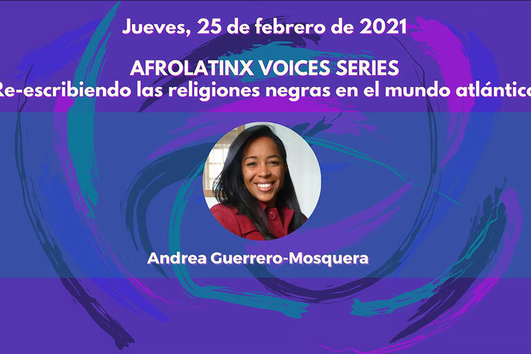 Promotional image for "Re-Writing Black Religions in the Atlantic World: A Conversation with Andrea Mosquera-Guerrero." (Image courtesy of the BLAC Working Group.) Promotional image for "Re-Writing Black Religions in the Atlantic World: A Conversation with Andrea Mosquera-Guerrero." (Image courtesy of the BLAC Working Group.)